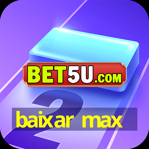 baixar max